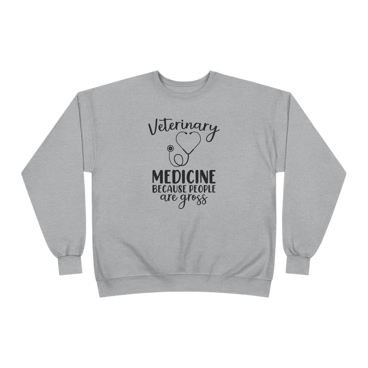 Veterinary Medicine Because People Are Gross | Unisex EcoSmart® Crewneck Sweatshirt