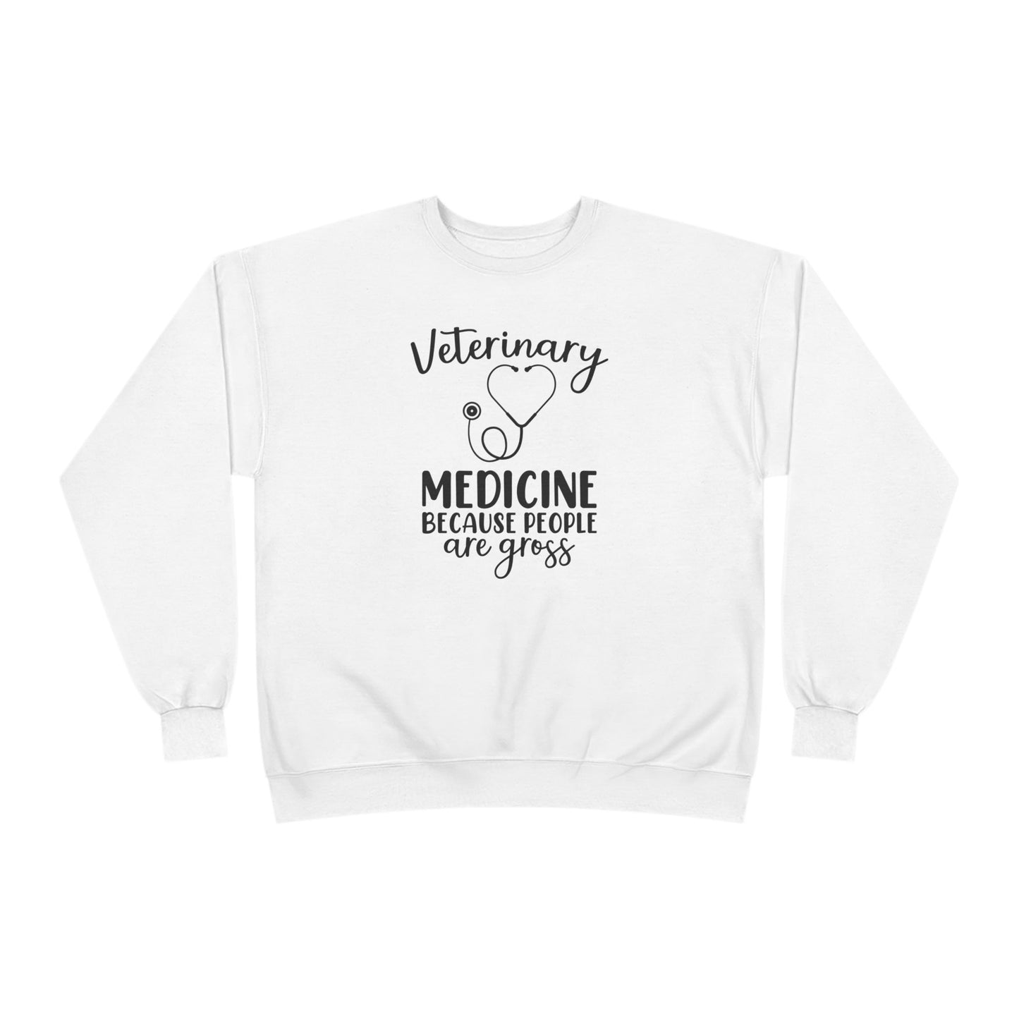 Veterinary Medicine Because People Are Gross | Unisex EcoSmart® Crewneck Sweatshirt