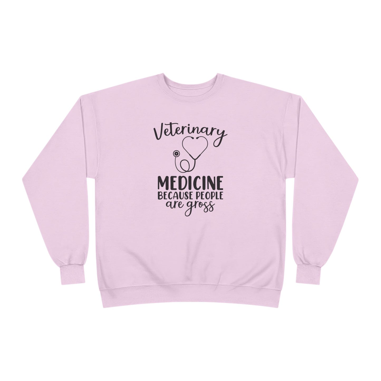 Veterinary Medicine Because People Are Gross | Unisex EcoSmart® Crewneck Sweatshirt