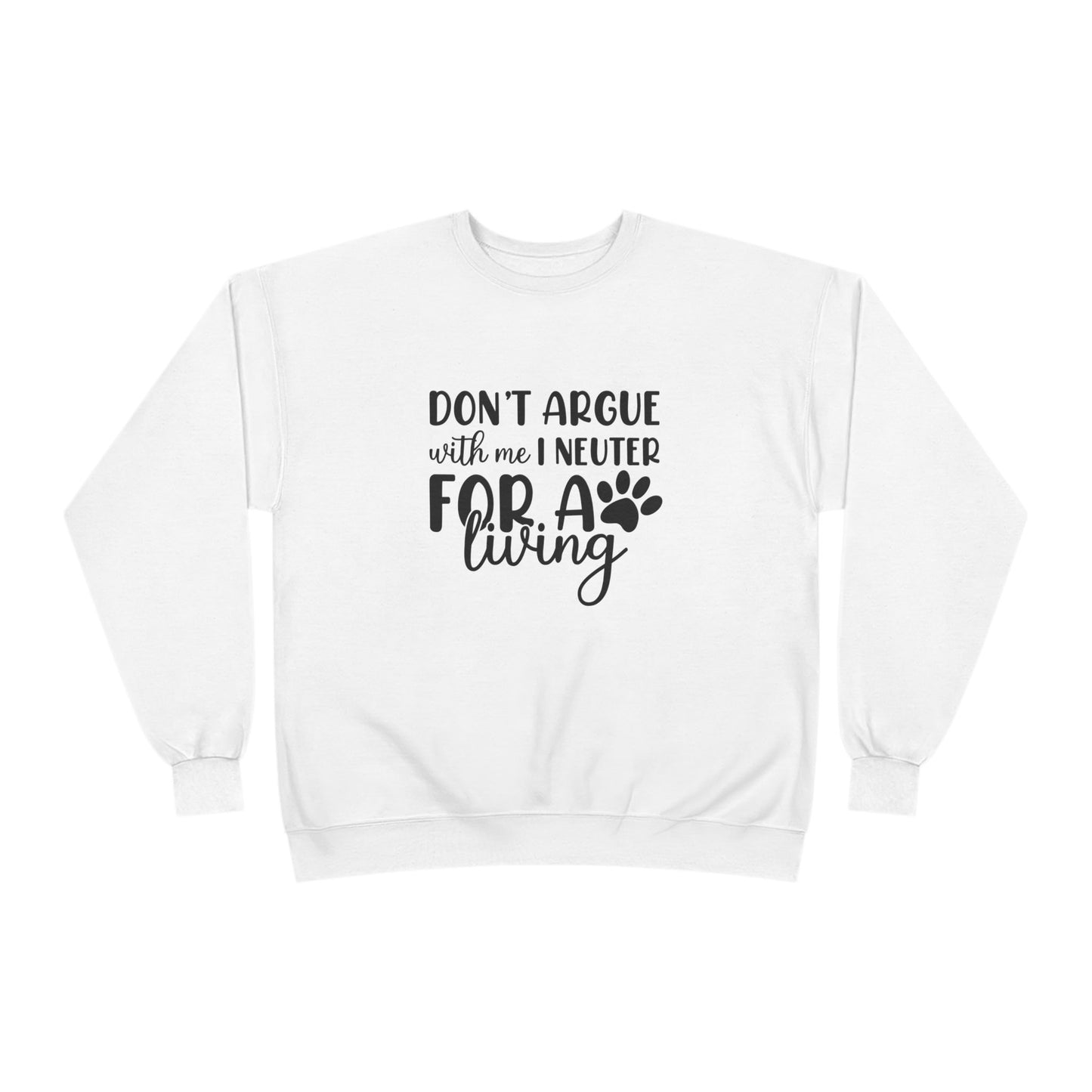 Don’t Argue With Me I Neuter For A Living | Unisex EcoSmart® Crewneck Sweatshirt