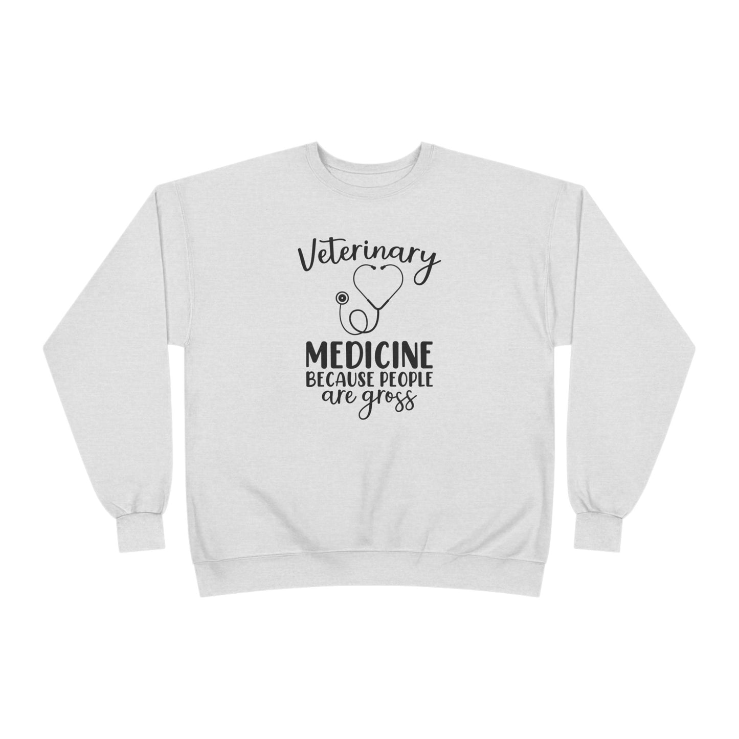Veterinary Medicine Because People Are Gross | Unisex EcoSmart® Crewneck Sweatshirt