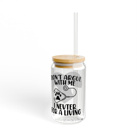 Don’t Argue With Me, I Neuter For a Living | Sipper Glass, 16oz