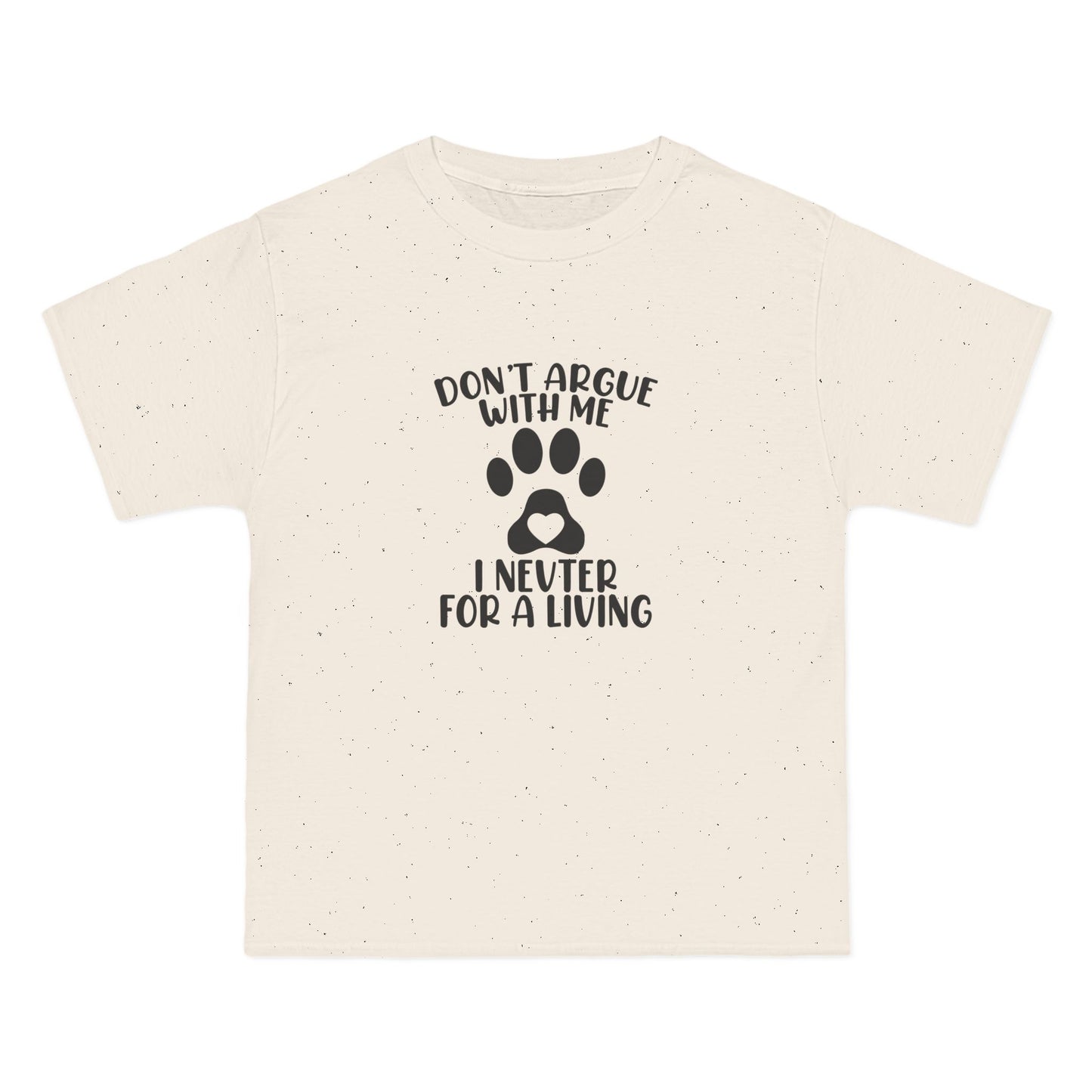 Don’t Argue With Me, I Neuter for a Living | Beefy-T®  Short-Sleeve T-Shirt