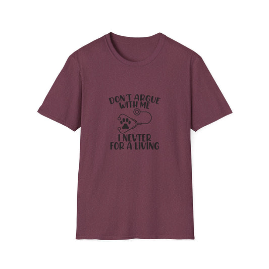 Don’t Argue With Me, I Neuter for a Living | Unisex Softstyle T-Shirt